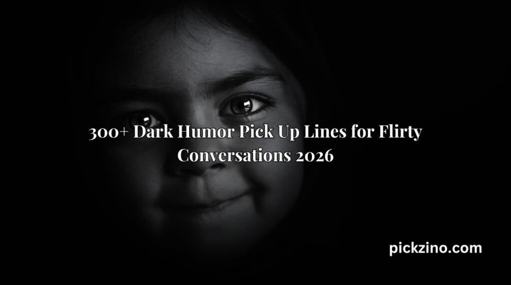 300+ Dark Humor Pick Up Lines for Flirty Conversations 2026