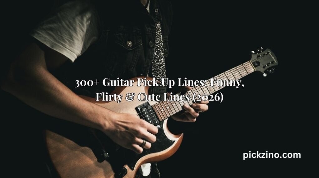 300+ Guitar Pick Up Lines: Funny, Flirty & Cute Lines (2026)