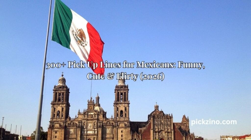 300+ Pick Up Lines for Mexicans: Funny, Cute & Flirty (2026)