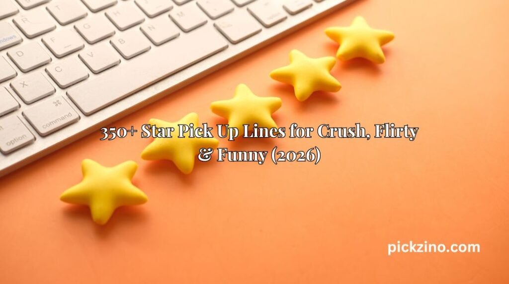 350+ Star Pick Up Lines for Crush, Flirty & Funny (2026)
