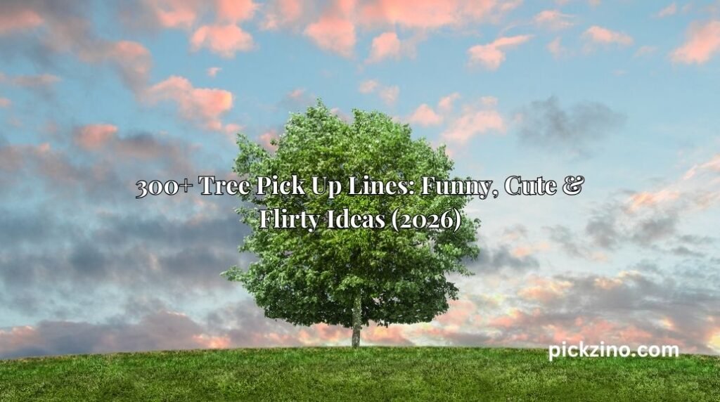 300+ Tree Pick Up Lines: Funny, Cute & Flirty Ideas (2026)